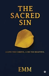 THE SACRED SIN: A LOVE TOO CAREFUL, A SIN TOO BEAUTIFUL