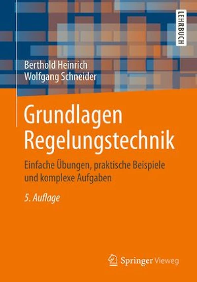 Grundlagen Regelungstechnik: Einfache Übungen, praktische Beispiele und komplexe Aufgaben