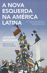A nova esquerda na América Latina: Partidos e movimentos em luta contra o neoliberalismo