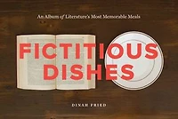 Fictitious Dishes: An Album Of Literature's Most Memorable Meals