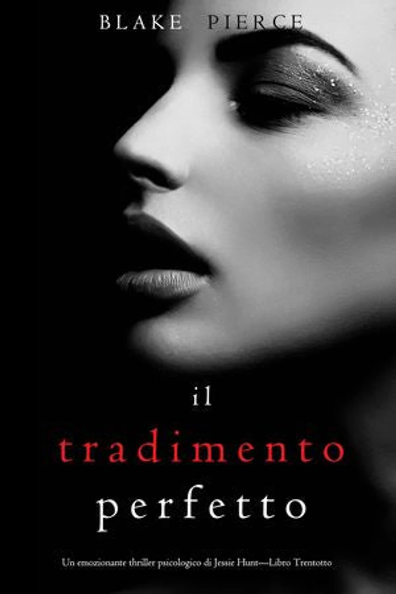 Il Tradimento Perfetto (Un emozionante thriller psicologico di Jessie Hunt—Libro Trentotto)