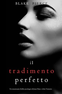 Il Tradimento Perfetto (Un emozionante thriller psicologico di Jessie Hunt—Libro Trentotto)