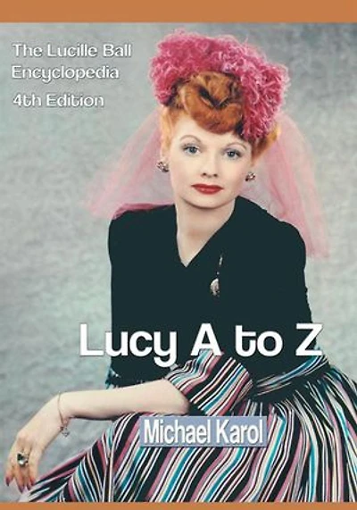 Lucy A to Z: The Lucille Ball Encyclopedia