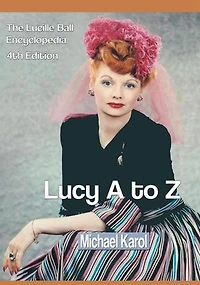 Lucy A to Z: The Lucille Ball Encyclopedia