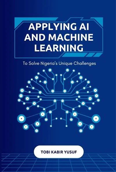 Applying Ai And Machine Learning To Solve Nigeria's Unique Challenges