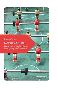 La terapia del bar: Piccole storie di luoghi resistenti, baristi filosofi e varia umanità
