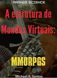 A Estrutura de Mundos Virtuais: MMORPGS