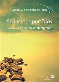 Seducidos por Dios: Hacia un despertar contemplativo