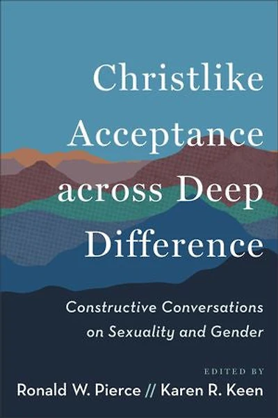 Christlike Acceptance across Deep Difference: Constructive Conversations on Sexuality and Gender