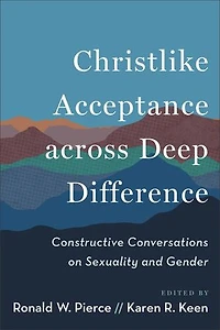 Christlike Acceptance across Deep Difference: Constructive Conversations on Sexuality and Gender
