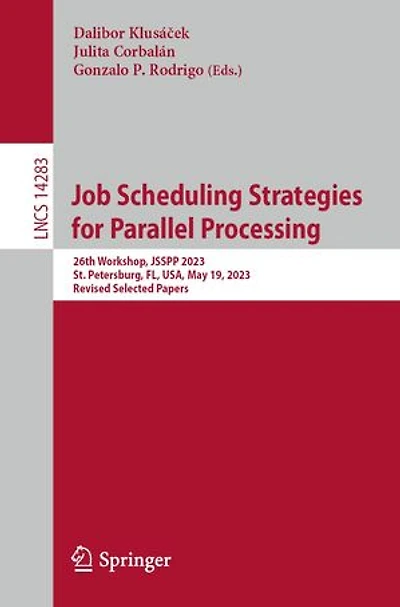 Job Scheduling Strategies for Parallel Processing: 26th Workshop, JSSPP 2023, St. Petersburg, FL, USA, May 19, Revised Selected Papers