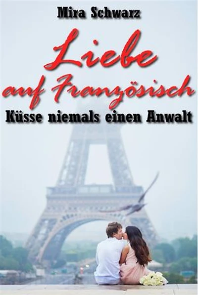 Liebe auf Französisch - Küsse niemals einen Anwalt