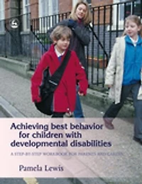 Achieving Best Behavior for Children with Developmental Disabilities: A Step-By-Step Workbook Parents and Carers