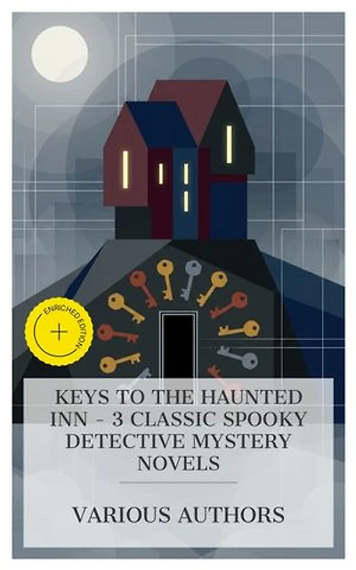 Keys to the Haunted Inn - 3 Classic Spooky Detective Mystery Novels: Enriched edition. The Haunted Hotel, The Forsaken Inn, Seven Keys to Baldpate, etc.