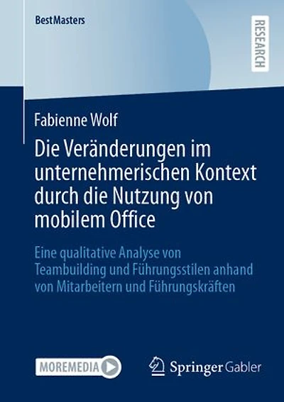 die Veranderungen im unternehmerischen Kontext durch Nutzung von mobilem Office: Eine qualitative Analyse Teambuilding und Fuhrungsstilen anhand Mitarbeitern Fuhrungskraften