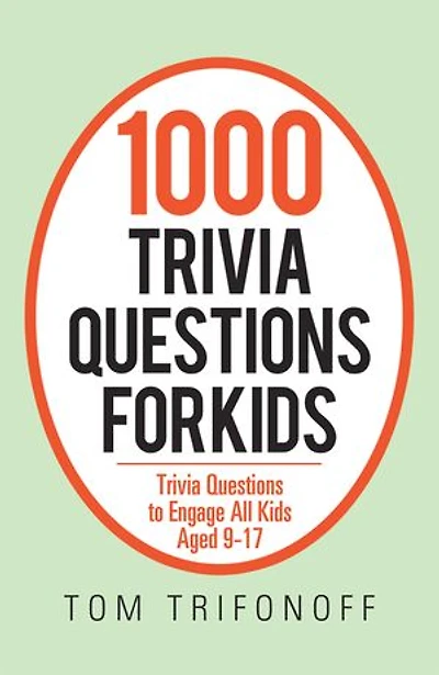 1000 Trivia Questions For Kids: To Engage All Kids Aged 9-17