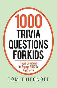 1000 Trivia Questions For Kids: To Engage All Kids Aged 9-17