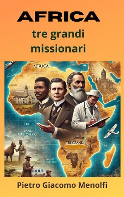 AFRICA - TRE GRANDI MISSIONARI: Robert Moffat • David Livingstone • Albert Schweitzer