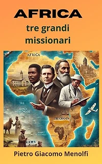 AFRICA - TRE GRANDI MISSIONARI: Robert Moffat • David Livingstone • Albert Schweitzer