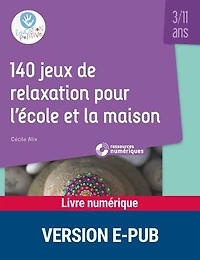 140 jeux de relaxation pour l'école et la maison: 3-11 ans