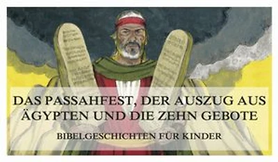 Bibelgeschichten für Kinder, Teil 4: Das Passahfest, der Auszug aus Ägypten und die Zehn Gebote