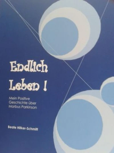 Endlich Leben: Meine positive Geschichte über Morbus Parkinson