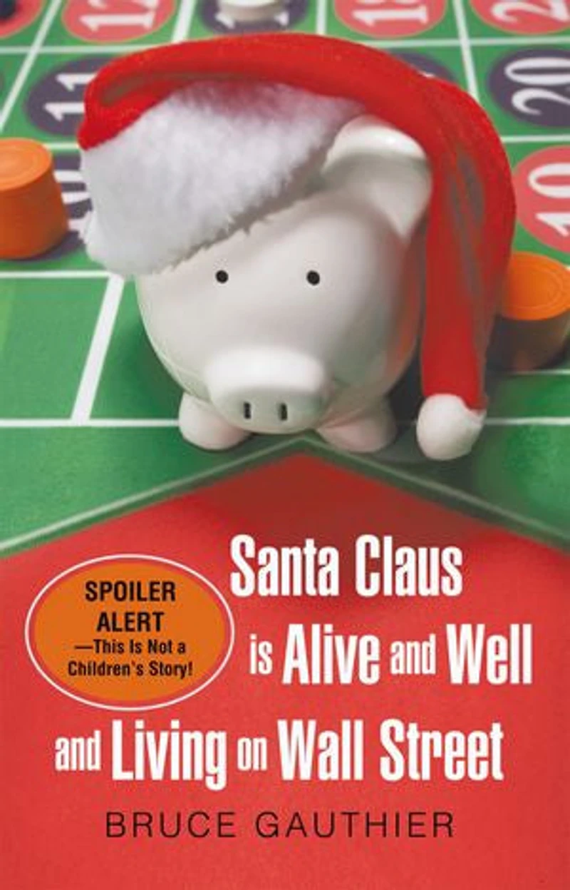 Santa Claus Is Alive and Well Living on Wall Street: Spoiler Alert-This Not a Children's Story!