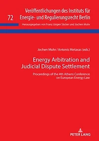 Energy Arbitration and Judicial Dispute Settlement: Proceedings of the 4th Athens Conference on European Energy Law