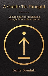 A Guide To Thought: A field guide for navigating thought in a broken system