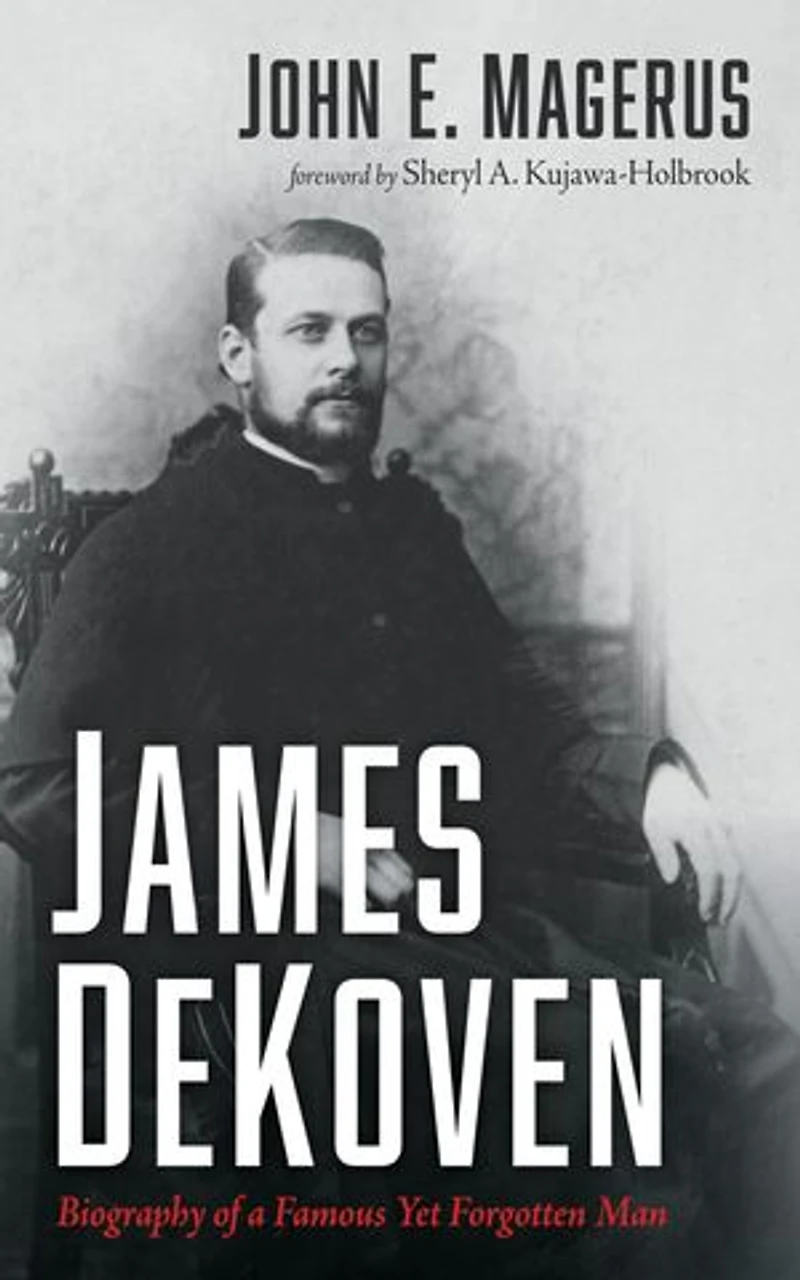 James Dekoven: Biography of a Famous Yet Forgotten Man