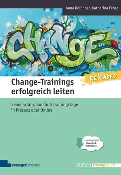 Change-Trainings erfolgreich leiten - Reloaded: Seminarfahrplan für 6 Trainingstage in Präsenz oder Online