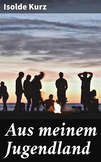 Aus meinem Jugendland: Eine poetische Reise in die Kindheitserinnerungen einer deutschen Schriftstellerin