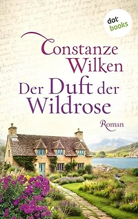 Der Duft der Wildrose: Roman