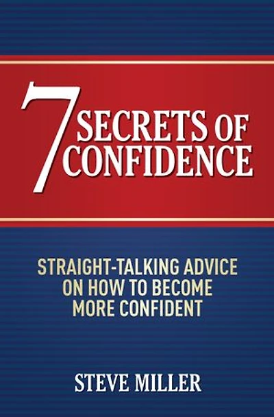 7 Secrets of Confidence: Straight-Talking Advice on How to Become More Confident