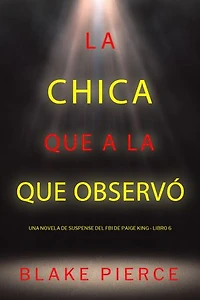 La chica que a la que observó (Una novela de suspense del FBI de Paige King - Libro 6)