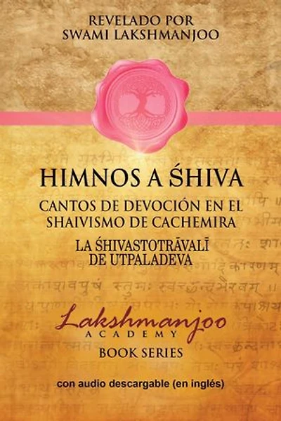 Himnos A Shiva: Cantos De Devoción En El Shaivismo De Cachemira