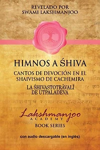 Himnos A Shiva: Cantos De Devoción En El Shaivismo De Cachemira