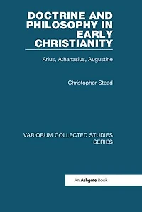 Doctrine and Philosophy in Early Christianity: Arius, Athanasius, Augustine