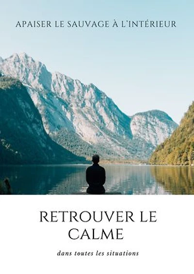 Apaiser le sauvage à l’intérieur et retrouver le calme dans toutes les situations