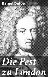 Die Pest zu London: Eine Stadt in Angst und Schrecken: Historischer Roman über die Pest in London im 17. Jahrhundert