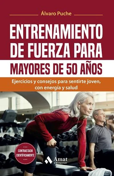 Entrenamiento de fuerza para mayores de 50 años: Ejercicios y consejos para sentirte joven, con energía y salud