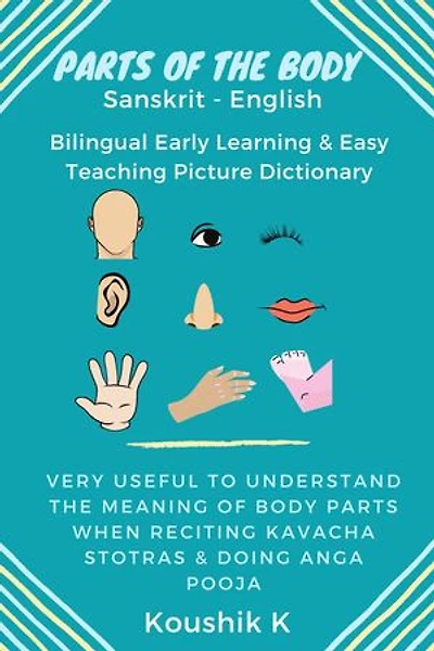Parts of the Body Sanskrit - English: Bilingual Early Learning & Easy Teaching Picture Dictionary: Very Useful to Understand the Meaning of Body Parts When Reciting Kavacha Stotras & Doing Anga Pooja
