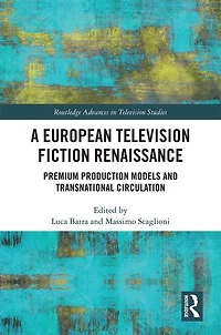 A European Television Fiction Renaissance: Premium Production Models and Transnational Circulation