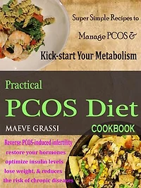 Practical PCOS Diet Cookbook: Super Simple Recipes to Manage PCOS & Kick-start Your Metabolism