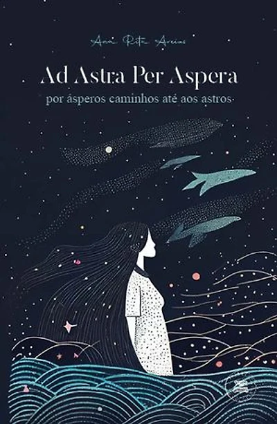 Ad Astra Per Aspera - por ásperos caminhos até aos astros