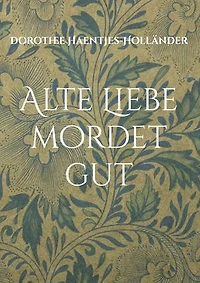 Alte Liebe mordet gut: Ein Gartenkrimi