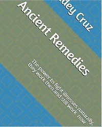 Ancient Remedies: The power to fight illness naturally,