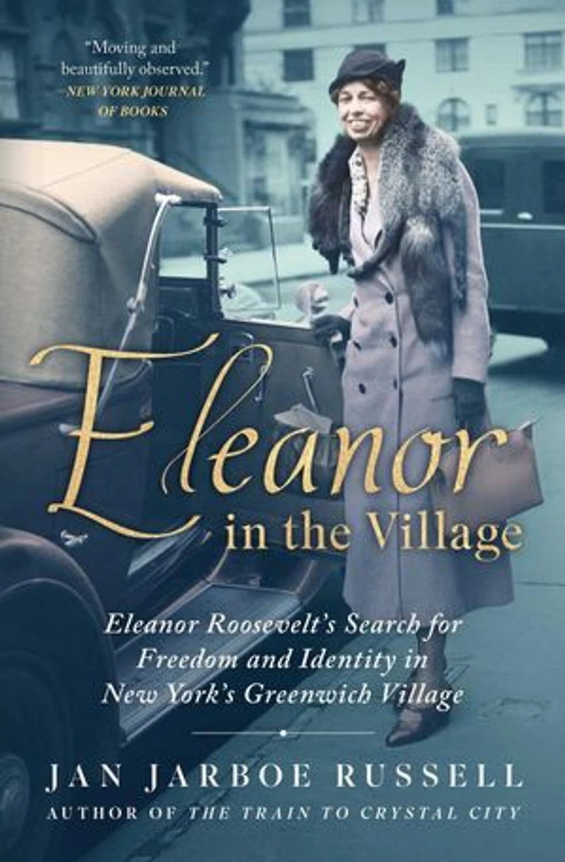 Eleanor the Village: Roosevelt's Search for Freedom and Identity New York's Greenwich Village