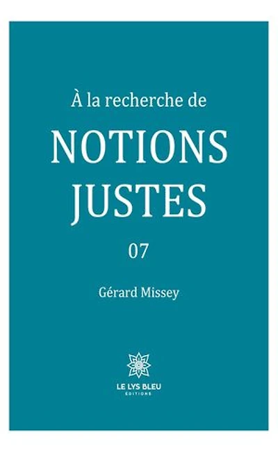 À la recherche de notions justes - Tome 7