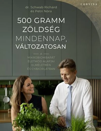 500 gramm zöldség mindennap, változatosan: A mikrobiombarát életmód alapjai elméletben és gyakorlatban
